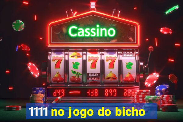 1111 no jogo do bicho